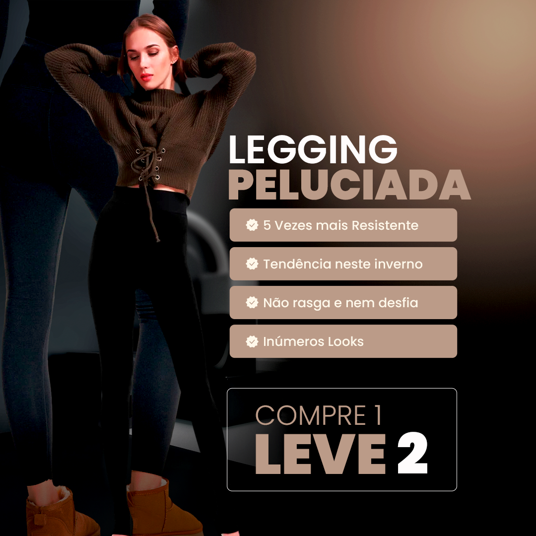 Leggings Peluciadas Conceito - Compre 1 Leve 2